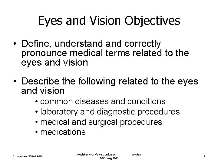 Eyes and Vision Objectives • Define, understand correctly pronounce medical terms related to the