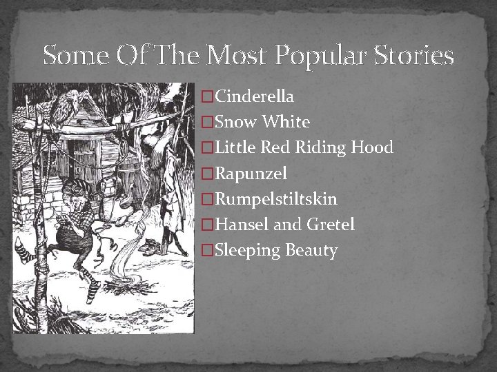 Some Of The Most Popular Stories �Cinderella �Snow White �Little Red Riding Hood �Rapunzel