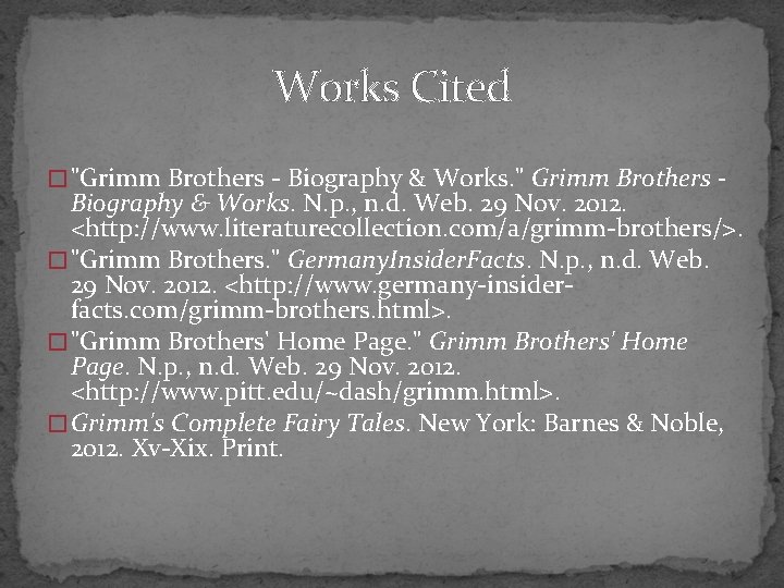 Works Cited � "Grimm Brothers - Biography & Works. " Grimm Brothers - Biography