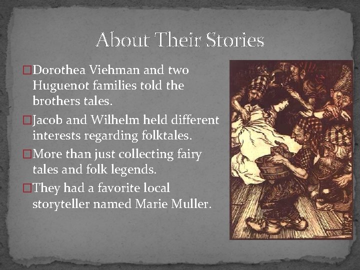 About Their Stories �Dorothea Viehman and two Huguenot families told the brothers tales. �Jacob