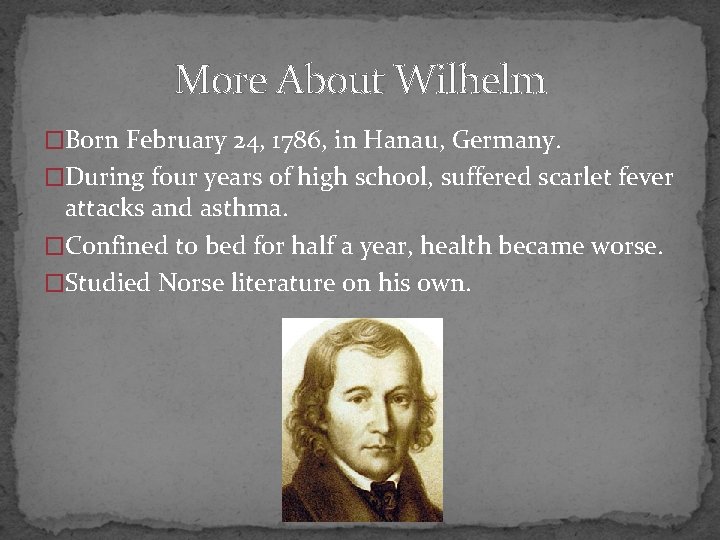 More About Wilhelm �Born February 24, 1786, in Hanau, Germany. �During four years of