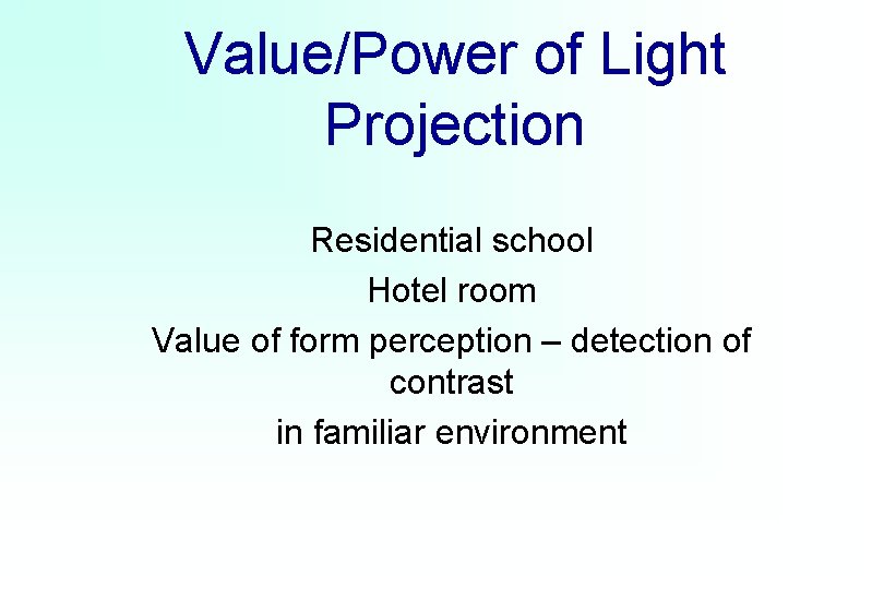 Value/Power of Light Projection Residential school Hotel room Value of form perception – detection