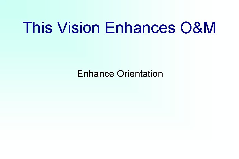 This Vision Enhances O&M Enhance Orientation 