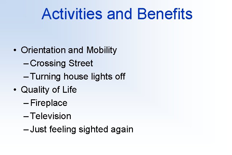 Activities and Benefits • Orientation and Mobility – Crossing Street – Turning house lights