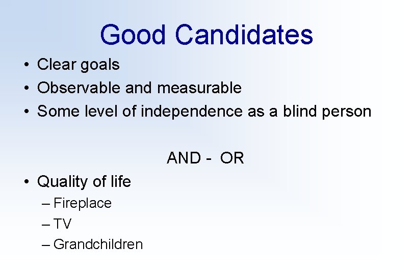 Good Candidates • Clear goals • Observable and measurable • Some level of independence