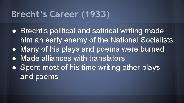 Brecht’s Career (1933) ● Brecht's political and satirical writing made him an early enemy