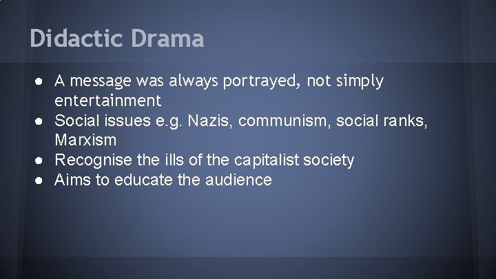 Didactic Drama ● A message was always portrayed, not simply entertainment ● Social issues