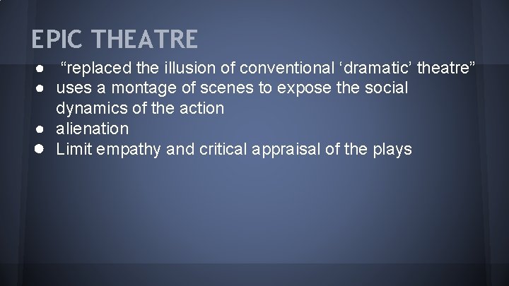 EPIC THEATRE ● “replaced the illusion of conventional ‘dramatic’ theatre” ● uses a montage