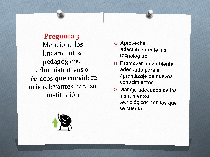 Pregunta 3 Mencione los lineamientos pedagógicos, administrativos o técnicos que considere más relevantes para