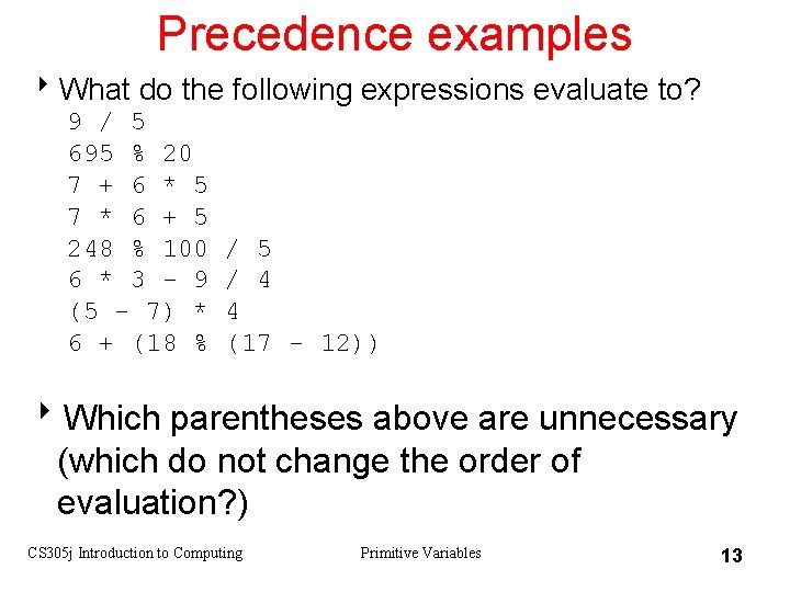 Precedence examples 8 What do the following expressions evaluate to? 9 / 5 695