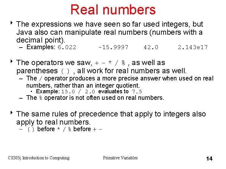 Real numbers 8 The expressions we have seen so far used integers, but Java