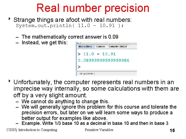 Real number precision 8 Strange things are afoot with real numbers: System. out. println(
