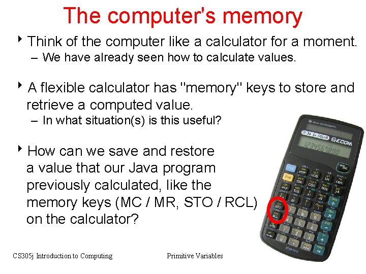 The computer's memory 8 Think of the computer like a calculator for a moment.