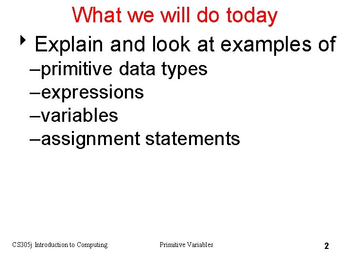 What we will do today 8 Explain and look at examples of –primitive data