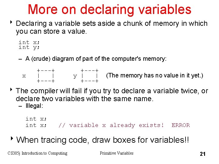 More on declaring variables 8 Declaring a variable sets aside a chunk of memory
