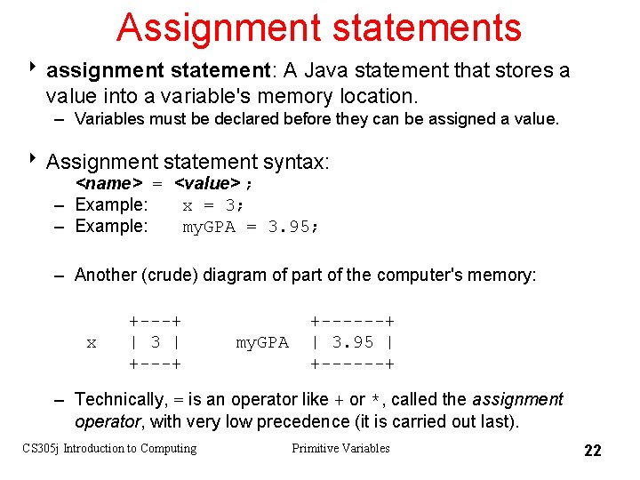 Assignment statements 8 assignment statement: A Java statement that stores a value into a