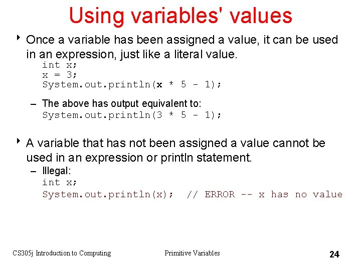 Using variables' values 8 Once a variable has been assigned a value, it can