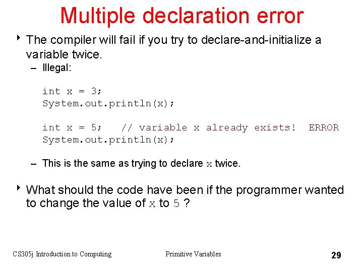 Multiple declaration error 8 The compiler will fail if you try to declare-and-initialize a