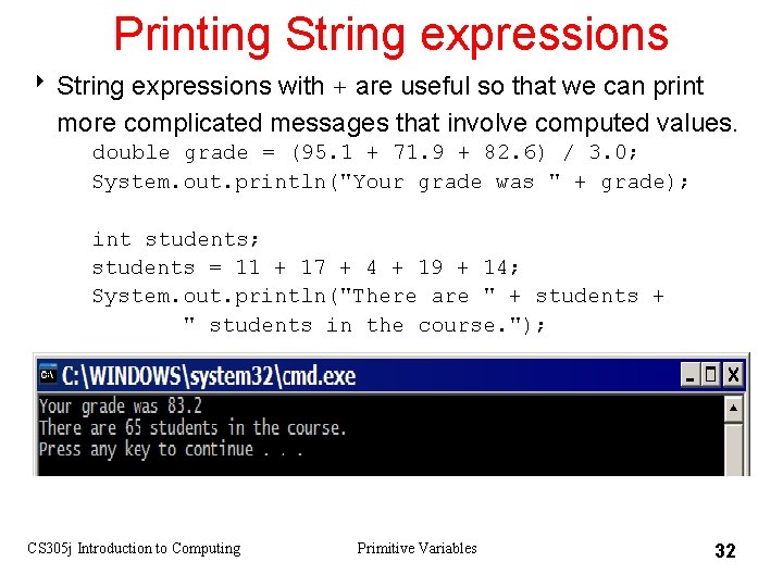 Printing String expressions 8 String expressions with + are useful so that we can