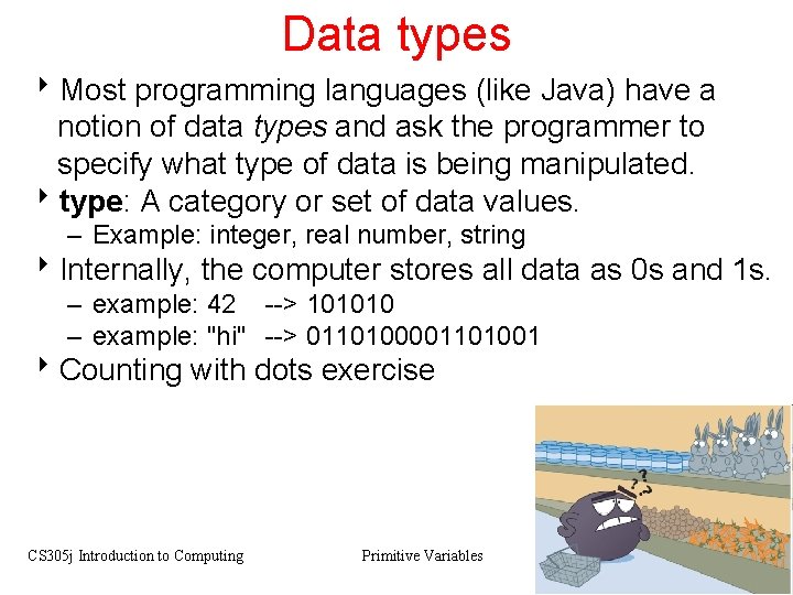 Data types 8 Most programming languages (like Java) have a notion of data types