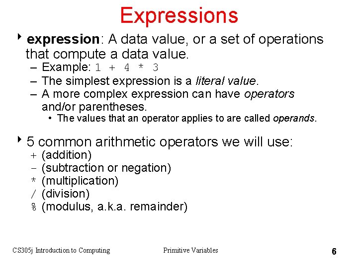 Expressions 8 expression: A data value, or a set of operations that compute a