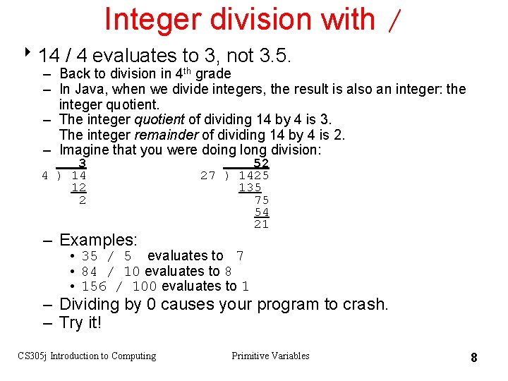 Integer division with / 814 / 4 evaluates to 3, not 3. 5. –