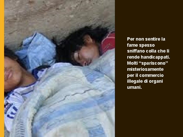 Per non sentire la fame spesso sniffano colla che li rende handicappati. Molti “spariscono”