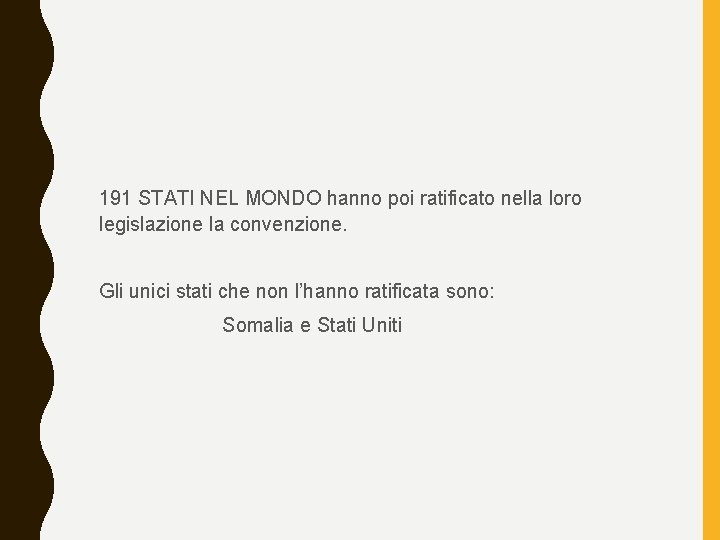 191 STATI NEL MONDO hanno poi ratificato nella loro legislazione la convenzione. Gli unici