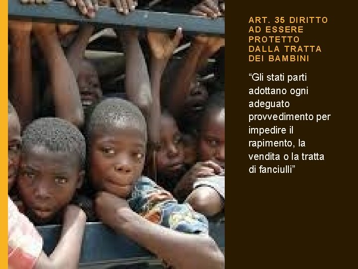 ART. 35 DIRITTO AD ESSERE PROTETTO DALLA TRATTA DEI BAMBINI “Gli stati parti adottano