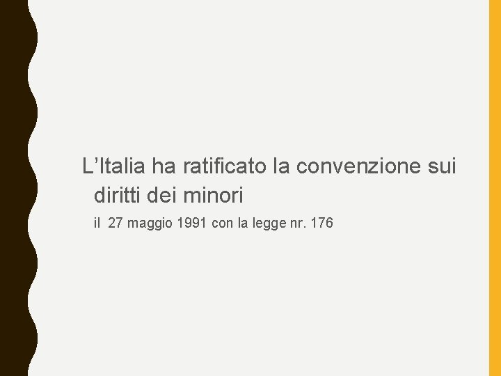 L’Italia ha ratificato la convenzione sui diritti dei minori il 27 maggio 1991 con