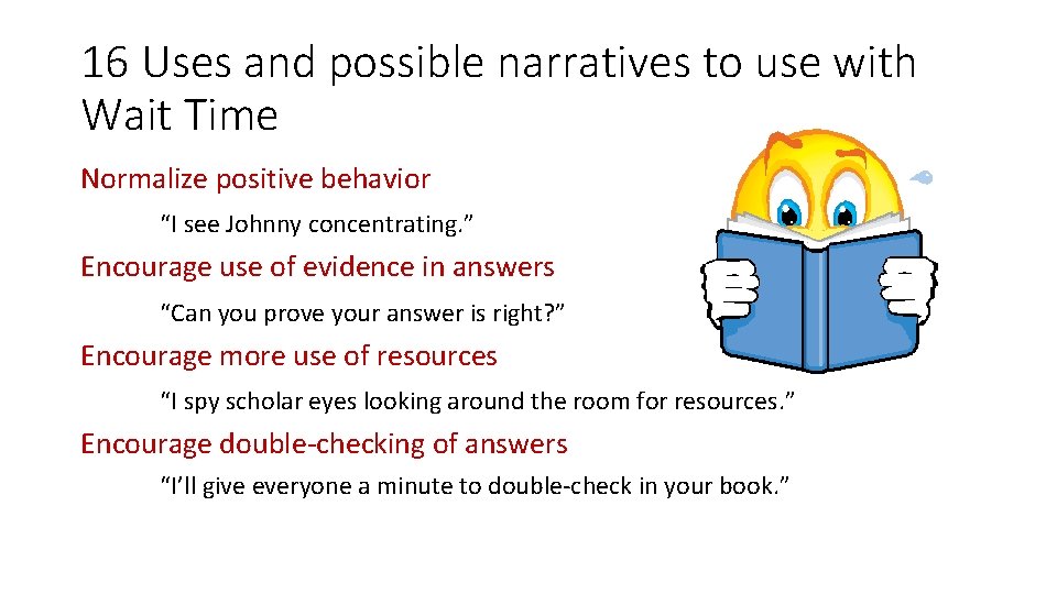 16 Uses and possible narratives to use with Wait Time Normalize positive behavior “I