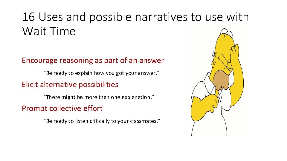 16 Uses and possible narratives to use with Wait Time Encourage reasoning as part