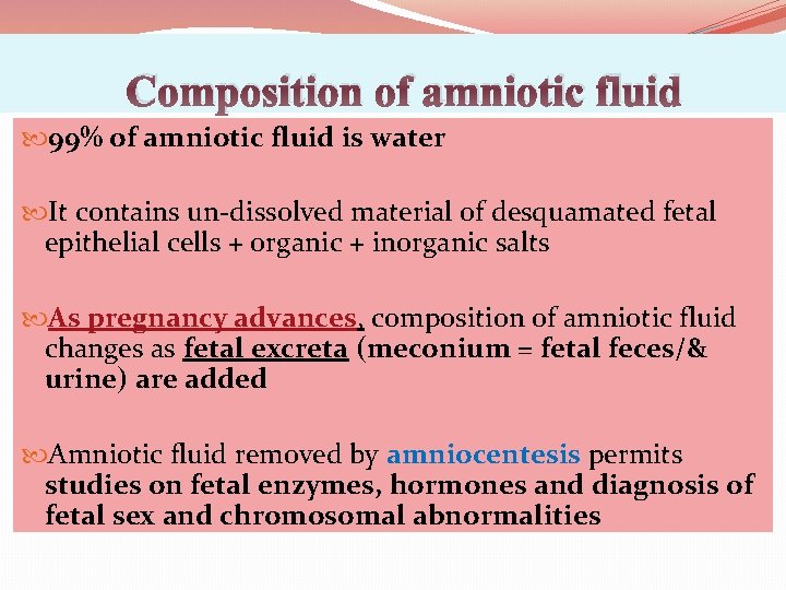 Composition of amniotic fluid 99% of amniotic fluid is water It contains un-dissolved material