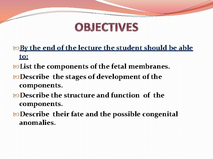 OBJECTIVES By the end of the lecture the student should be able to: List