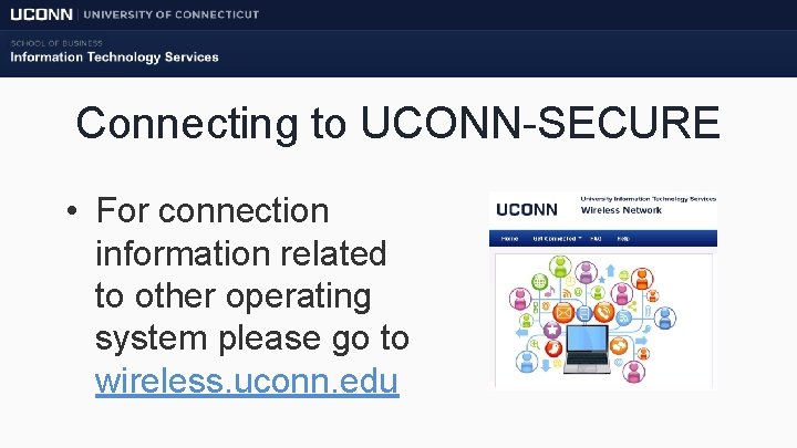 Connecting to UCONN-SECURE • For connection information related to other operating system please go