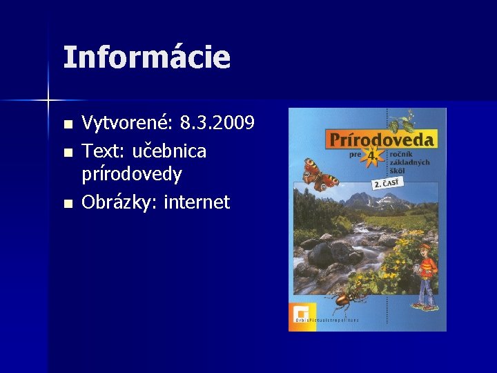 Informácie n n n Vytvorené: 8. 3. 2009 Text: učebnica prírodovedy Obrázky: internet 