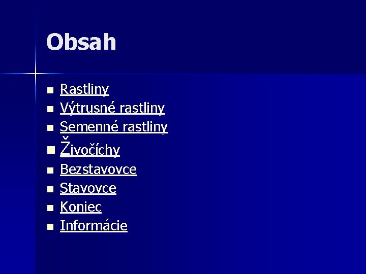 Obsah n n n Rastliny Výtrusné rastliny Semenné rastliny n Živočíchy n n Bezstavovce