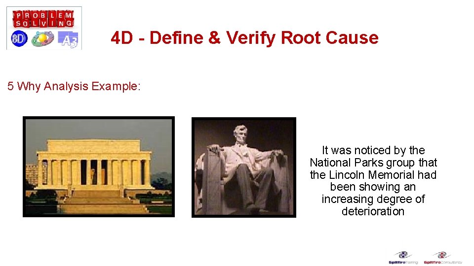 4 D - Define & Verify Root Cause 5 Why Analysis Example: It was
