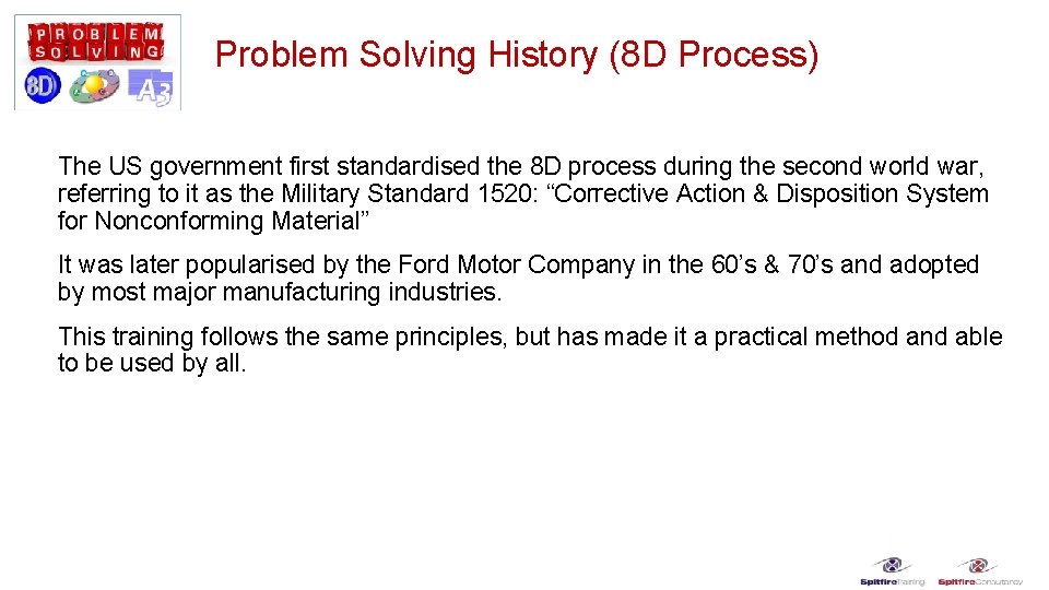 Problem Solving History (8 D Process) The US government first standardised the 8 D