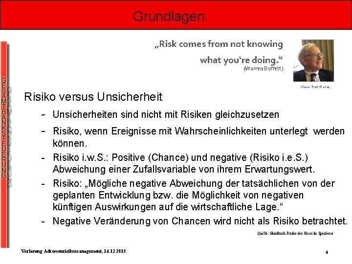 Grundlagen „Risk comes from not knowing what you‘re doing. “ (Warren Buffett) Risiko versus