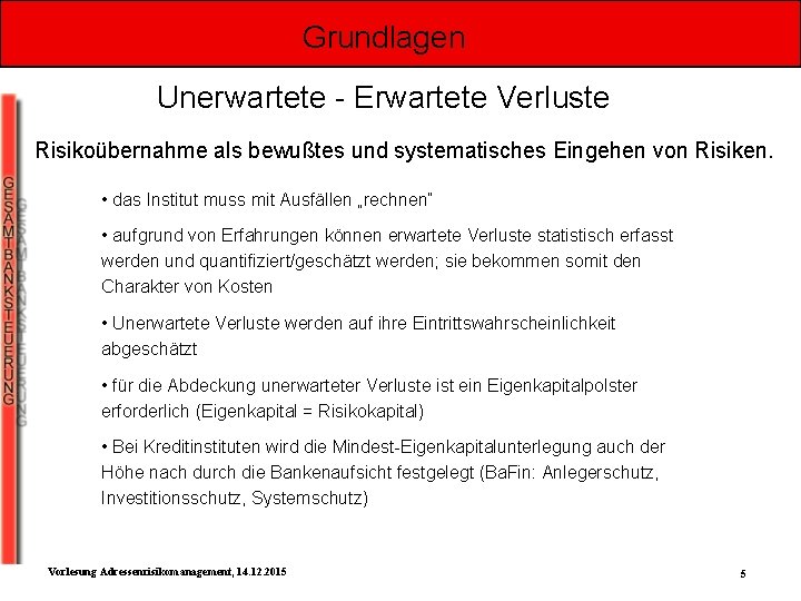 Grundlagen Unerwartete - Erwartete Verluste Risikoübernahme als bewußtes und systematisches Eingehen von Risiken. •