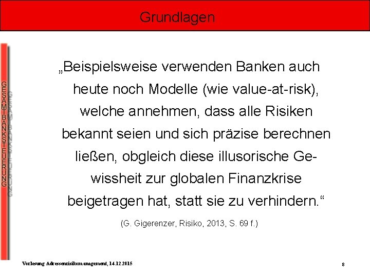 Grundlagen „Beispielsweise verwenden Banken auch heute noch Modelle (wie value-at-risk), welche annehmen, dass alle