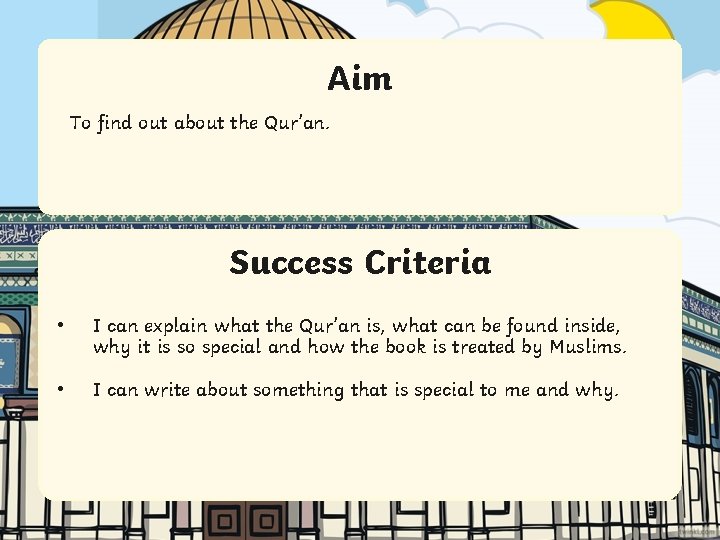 Aim To find out about the Qur’an. Success Criteria • I can explain what