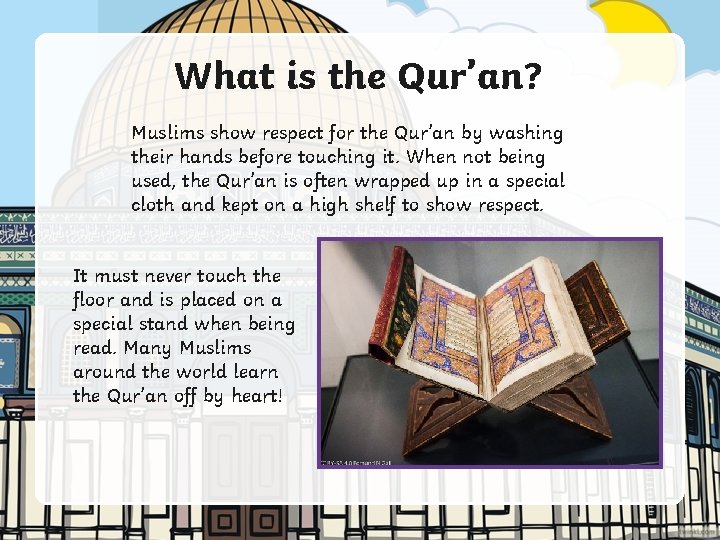 What is the Qur’an? Muslims show respect for the Qur’an by washing their hands