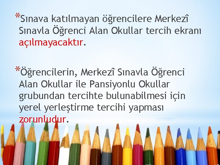 *Sınava katılmayan öğrencilere Merkezî Sınavla Öğrenci Alan Okullar tercih ekranı açılmayacaktır. *Öğrencilerin, Merkezî Sınavla