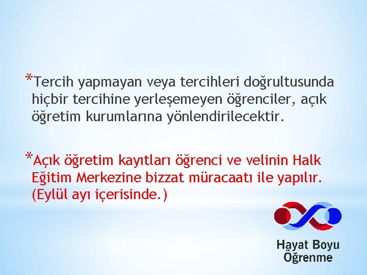 *Tercih yapmayan veya tercihleri doğrultusunda hiçbir tercihine yerleşemeyen öğrenciler, açık öğretim kurumlarına yönlendirilecektir. *Açık