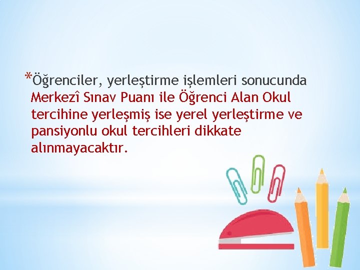 *Öğrenciler, yerleştirme işlemleri sonucunda Merkezî Sınav Puanı ile Öğrenci Alan Okul tercihine yerleşmiş ise