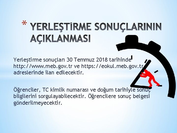 * Yerleştirme sonuçları 30 Temmuz 2018 tarihinde http: //www. meb. gov. tr ve https: