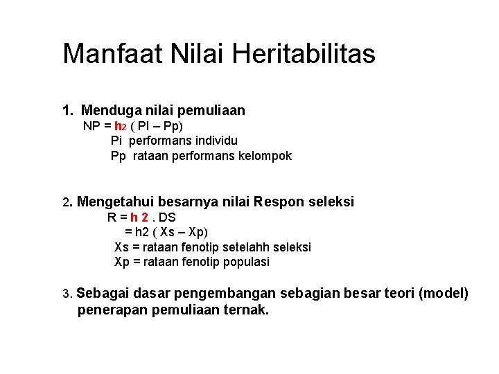 Manfaat Nilai Heritabilitas 1. Menduga nilai pemuliaan NP = h 2 ( PI –