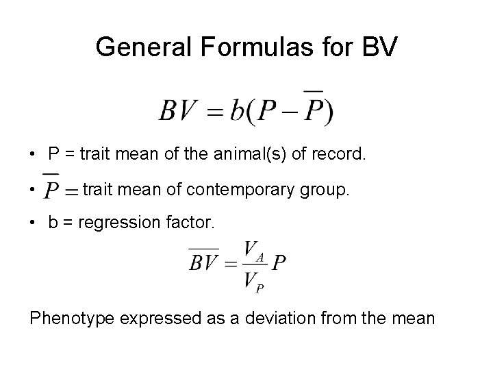 General Formulas for BV • P = trait mean of the animal(s) of record.